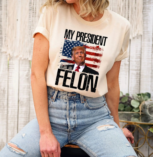 My President FELON Trump 2024 MAGA