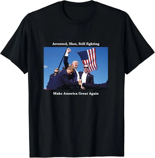 Trump 2024 Make America Great Again Arrested,Shot,Still fighting Shirt Black High Quality 100%Cotton Short Sleeve